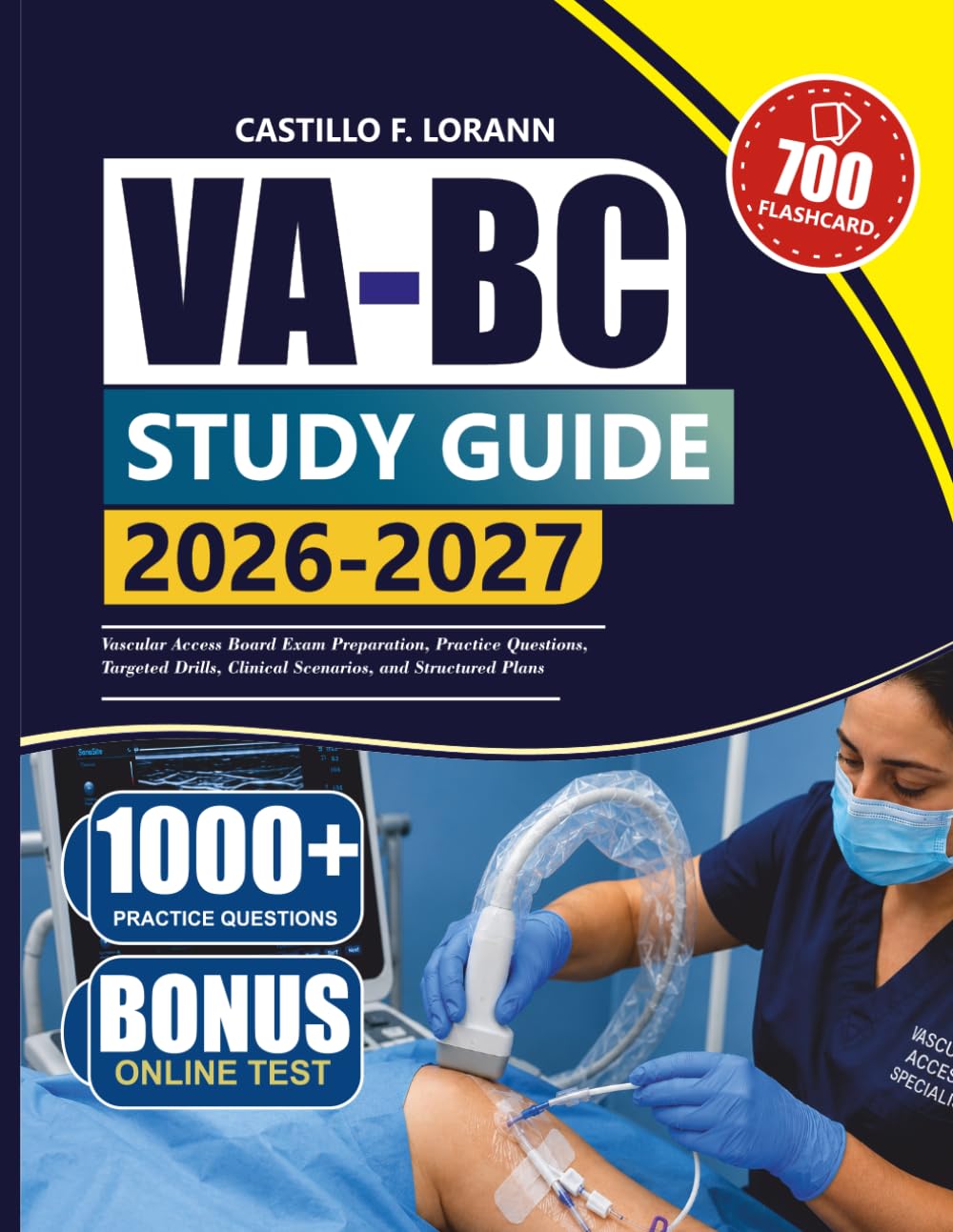 VA-BC STUDY GUIDE 2026–2027: Vascular Access Board Exam Preparation, Practice Questions, Targeted Drills, Clinical Scenarios, and Structured Plans