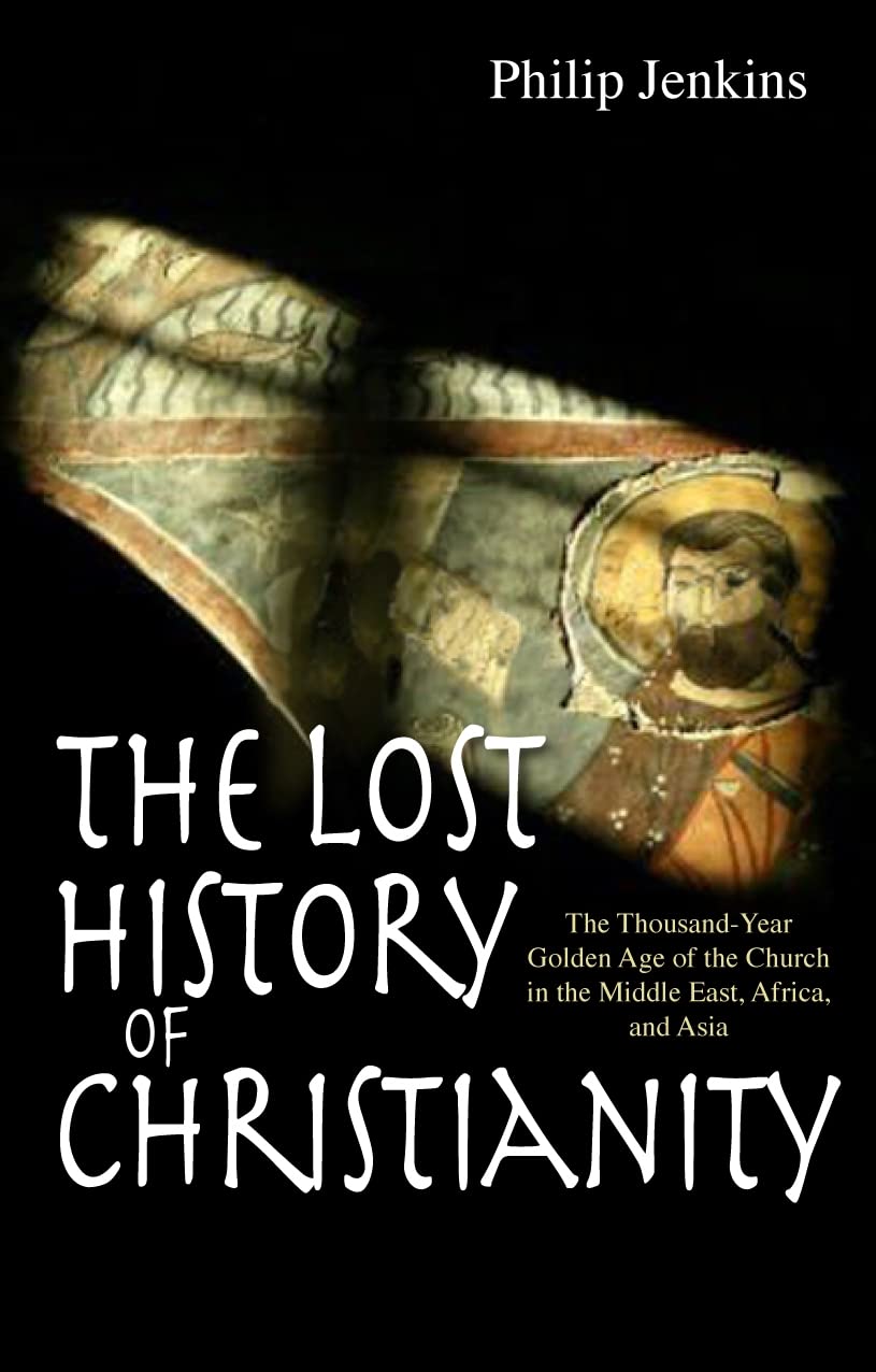 Lion Books Book The Lost History of Christianity: The Thousand-Year Golden Age of the Church in the Middle East, Africa, and Asia