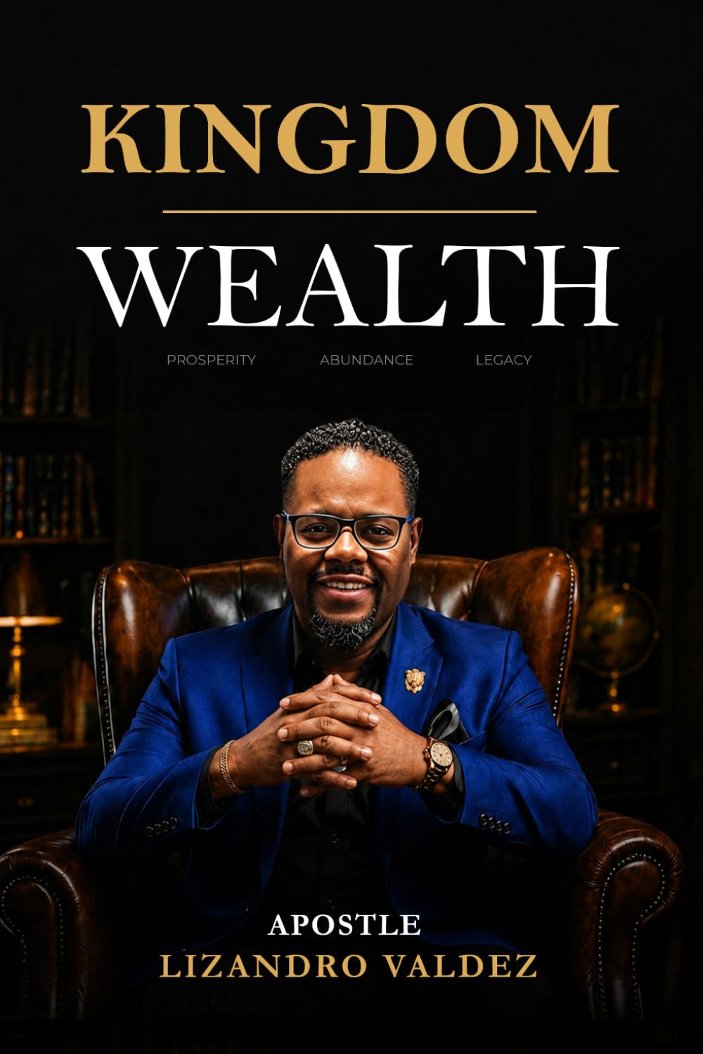 Kingdom Wealth: Prosperity, Abundance, Legacy