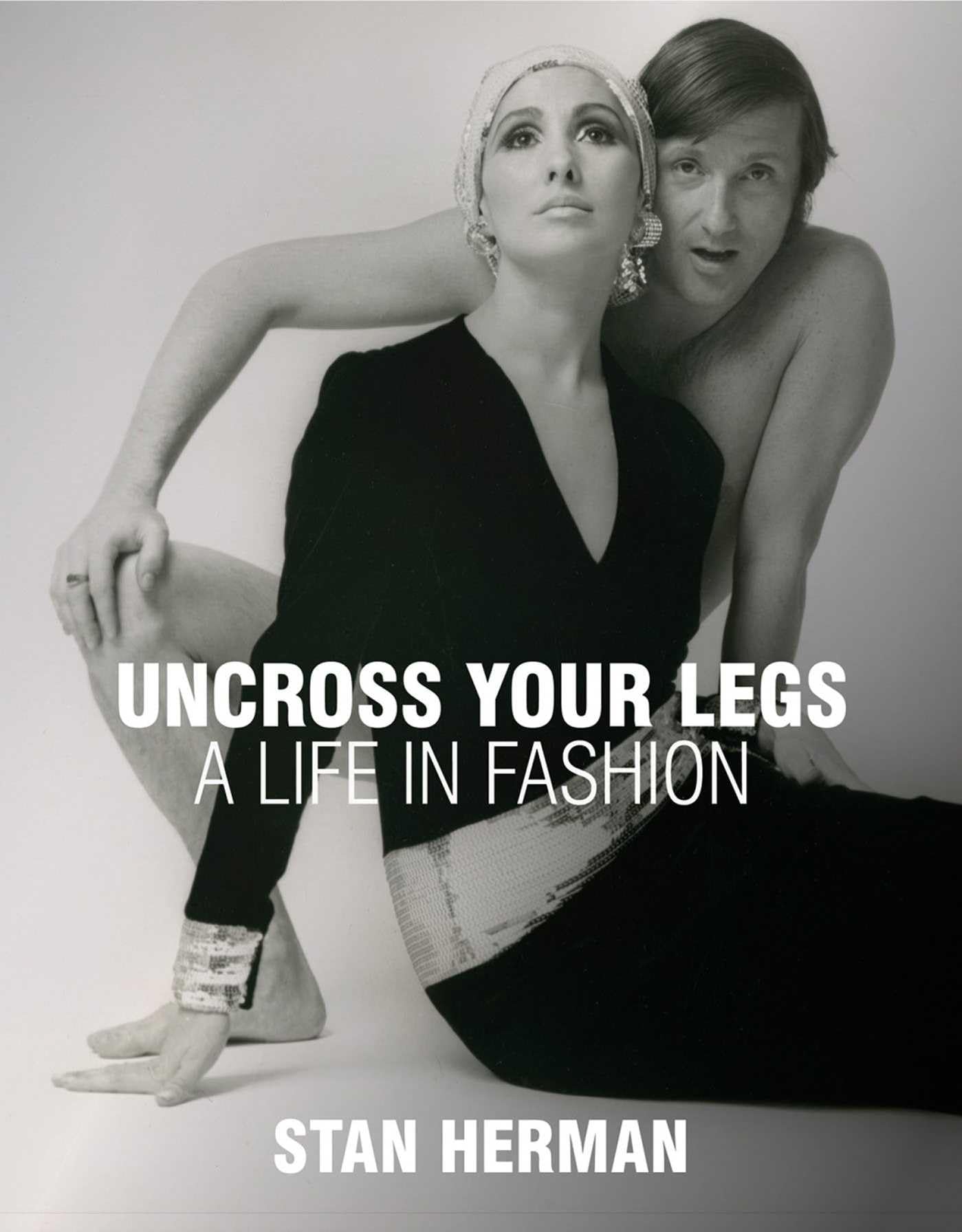 Uncross Your Legs: A Life in Fashion by Stan Herman HARDBACK 9781938461583