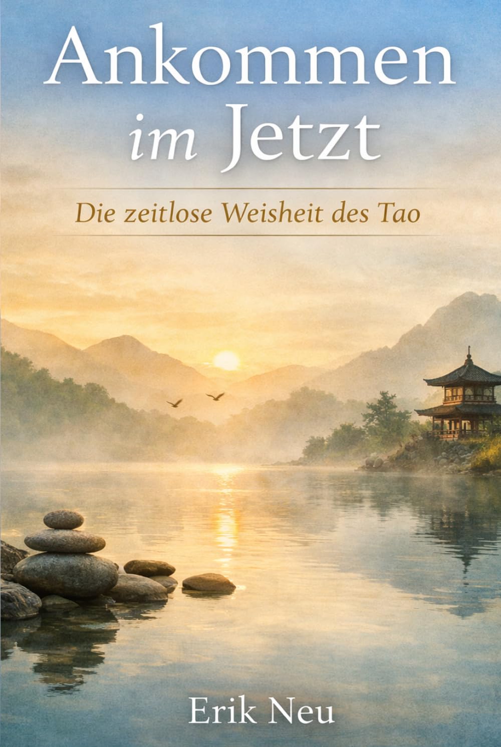 Ankommen im Jetzt: Die zeitlose Weisheit des Tao