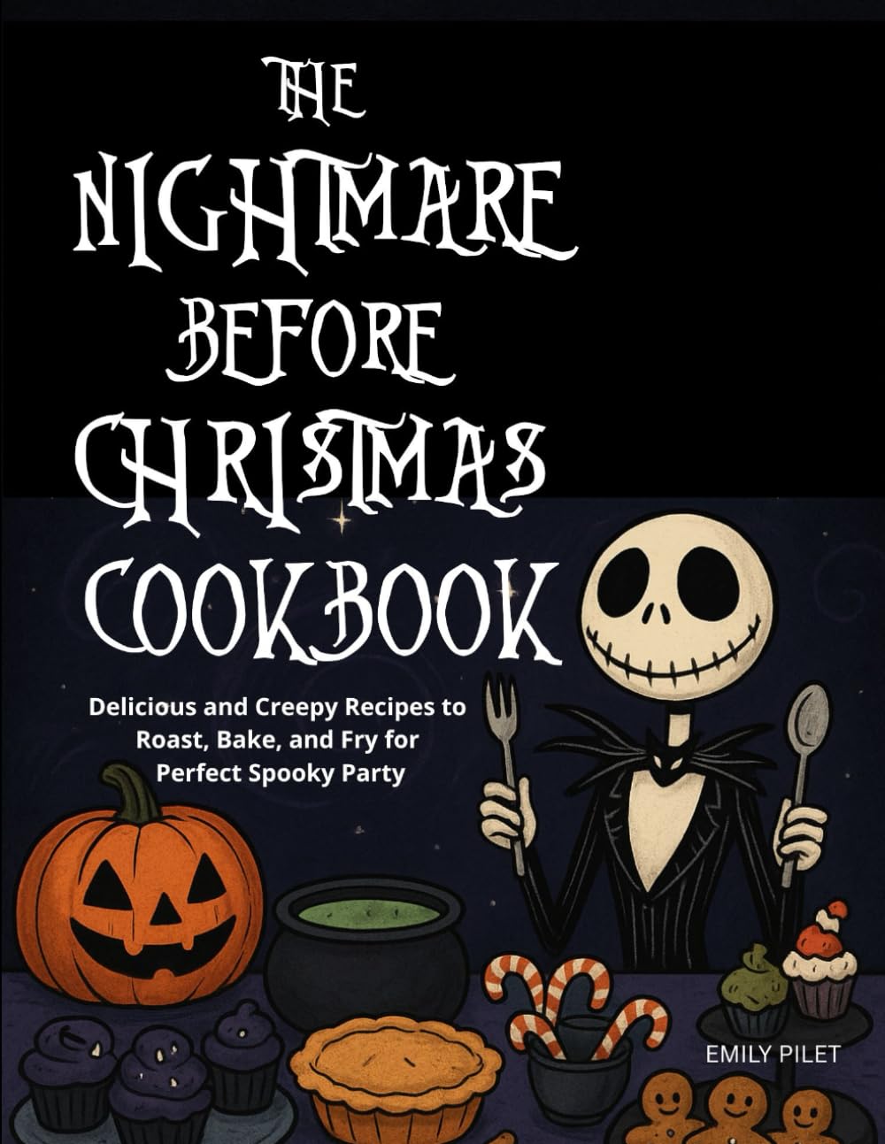 THE NIGHTMARE BEFORE CHRISTMAS COOKBOOK: Delicious and Creepy Recipes to Roast, Bake, and Fry for Perfect Spooky Party.