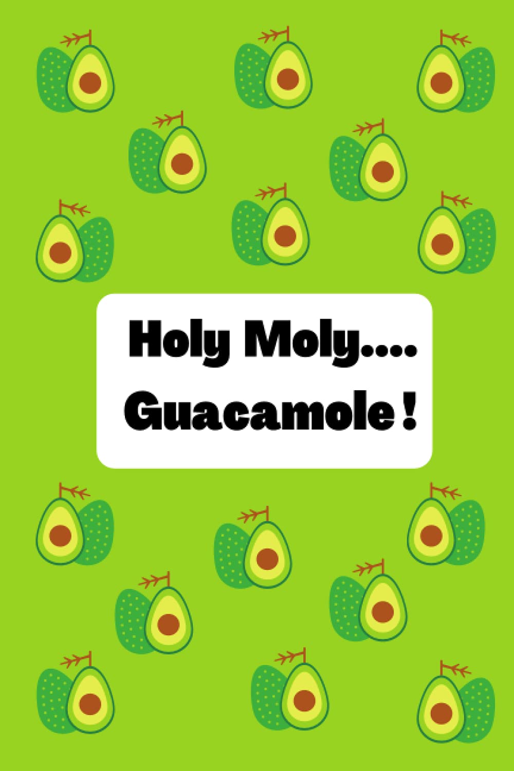 Holy Moly... Guacamole!: Funny, Lined A5 Notebook for Teachers, youth groups, afterschool leaders and more!