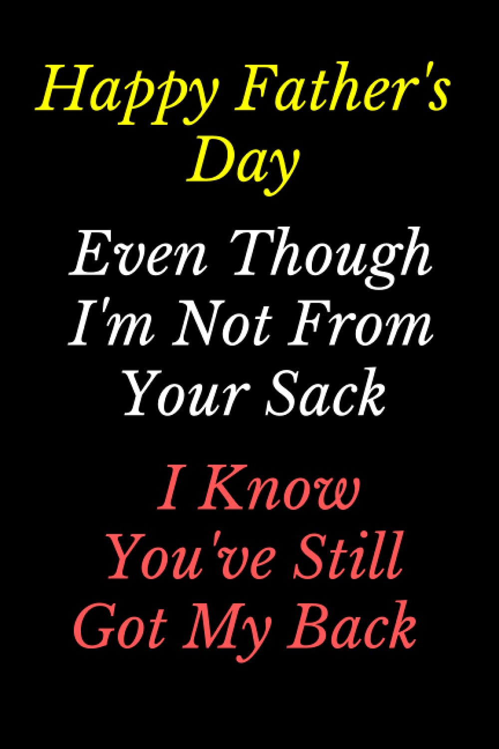 Even Though I'm Not From Your Sack, I Know You've Still Got My Back: cheap gifts from daugther 'notebook' Alternative to Card