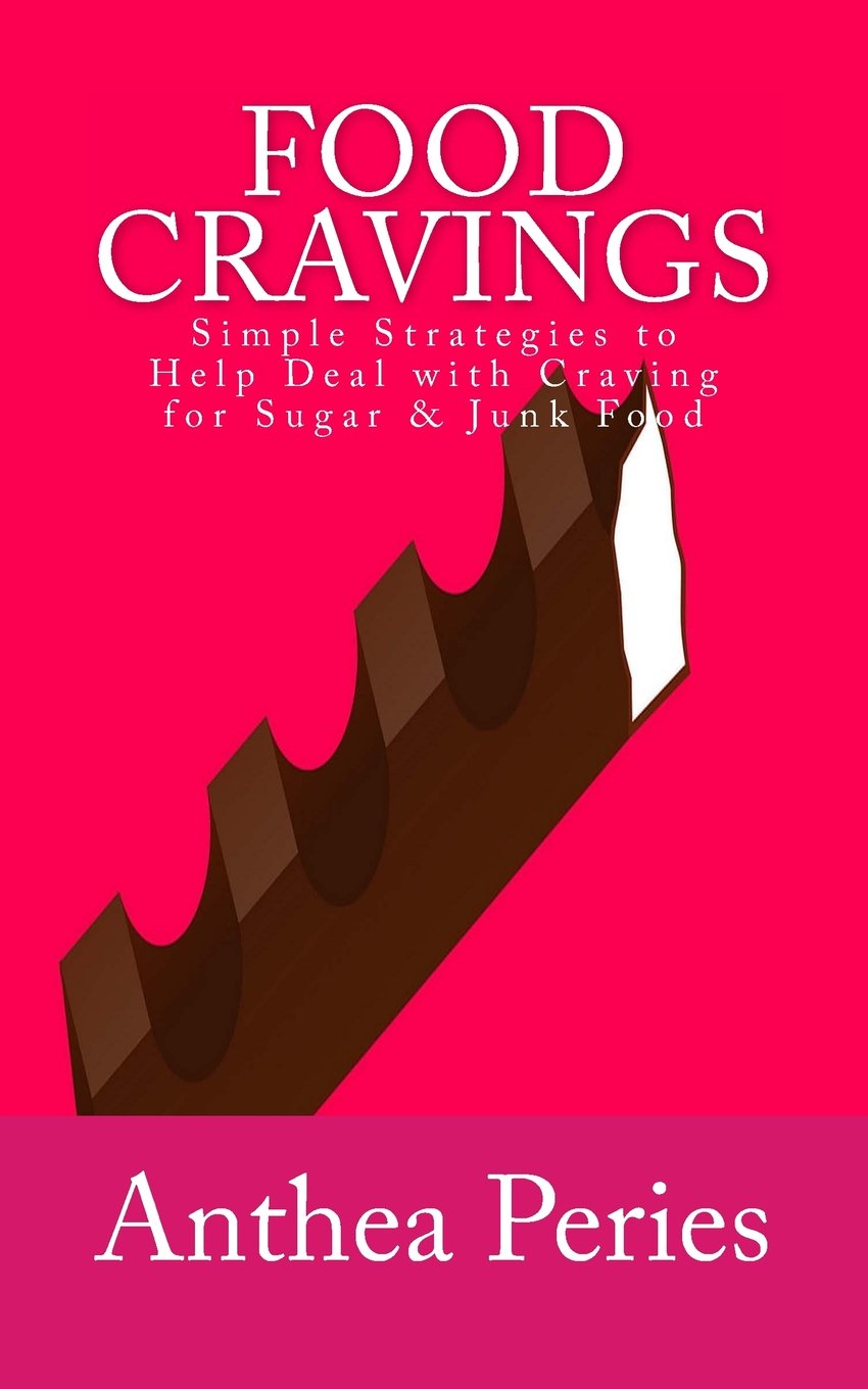 Food Cravings: Simple Strategies to Help Deal with Craving for Sugar & Junk Food (Health, Eating Disorders, Weight Loss)