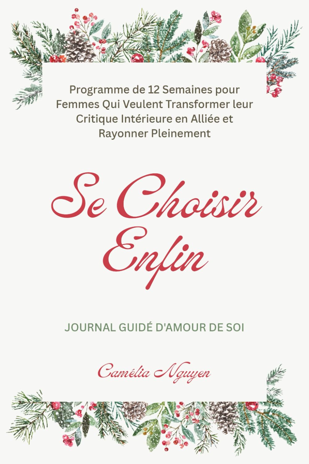 Se Choisir Enfin • Journal Guidé d'Amour de Soi: Programme de 12 Semaines pour Femmes Qui Veulent Transformer leur Critique Intérieure en Alliée et Rayonner Pleinement