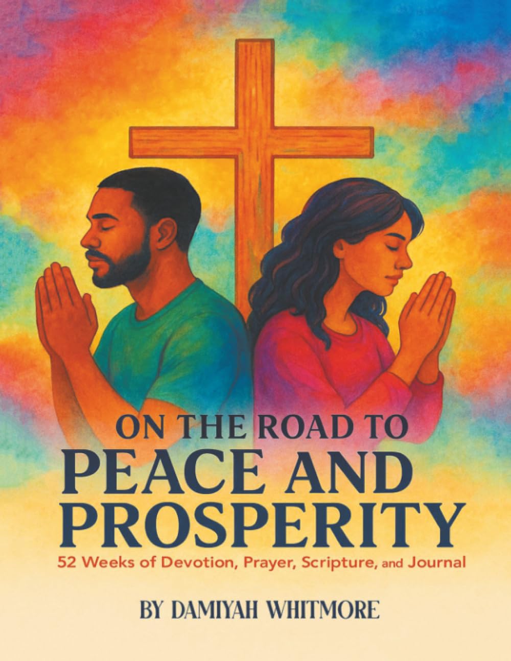 ON THE ROAD TO PEACE AND PROSPERITY: 52 Weeks of Devotion, Prayer, Scripture, and Journal