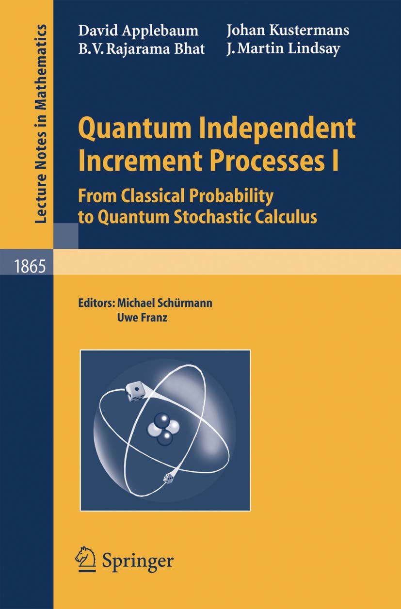 Quantum Independent Increment Processes I: From Classical Probability to Quantum Stochastic Calculus (Lecture Notes in Mathematics Book 1865)