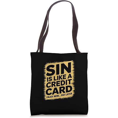 Sin is like a credit card enjoy now pay later Tote Bag