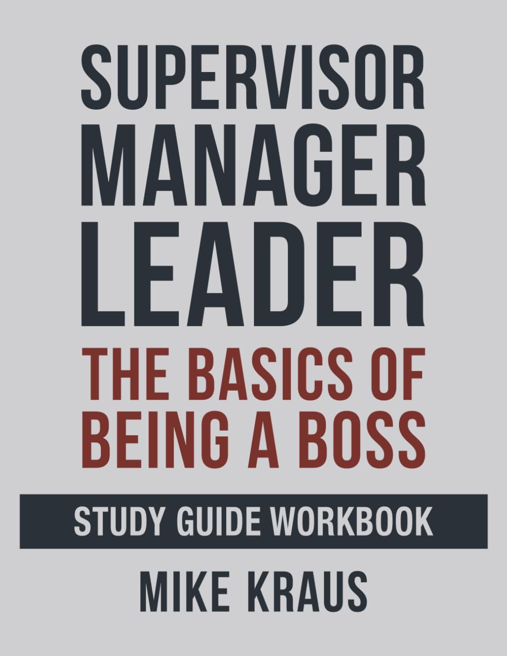 Supervisor, Manager, Leader: The Basics of Being a Boss: Study Guide Workbook