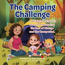 The Camping Challenge: A Delightful Children's Story of Overcoming the Fear of Change and the Unexpected