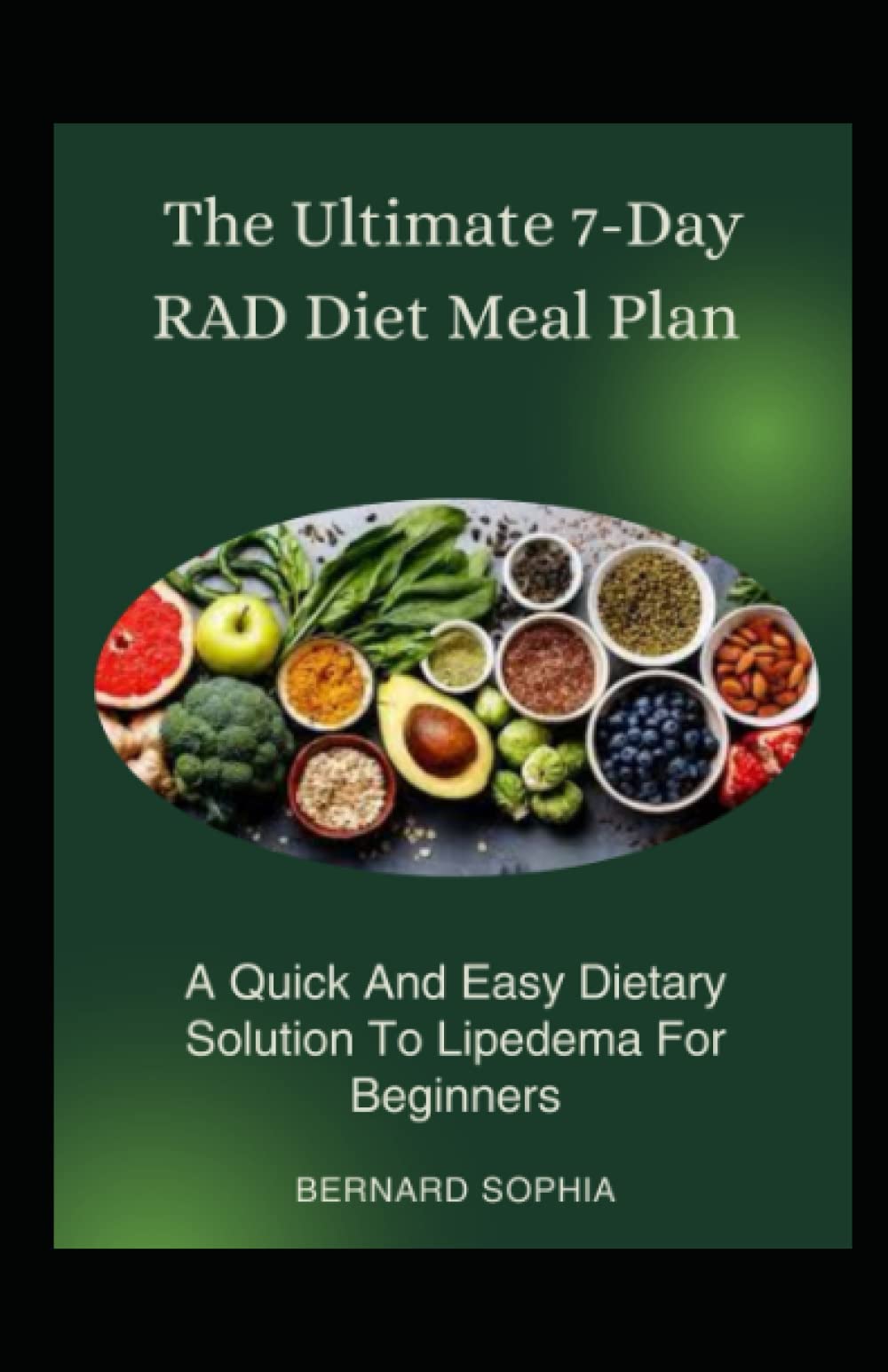 The Ultimate 7-Day RAD Diet Meal Plan: A Quick And Easy Dietary Solution To Lipedema For Beginners