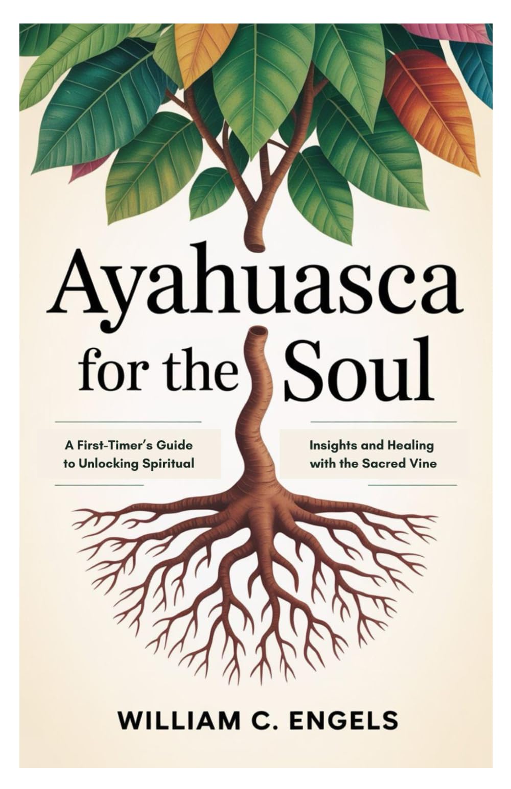 Ayahuasca for the Soul: A First-Timer’s Guide to Unlocking Spiritual Insights and Healing with the Sacred Vine