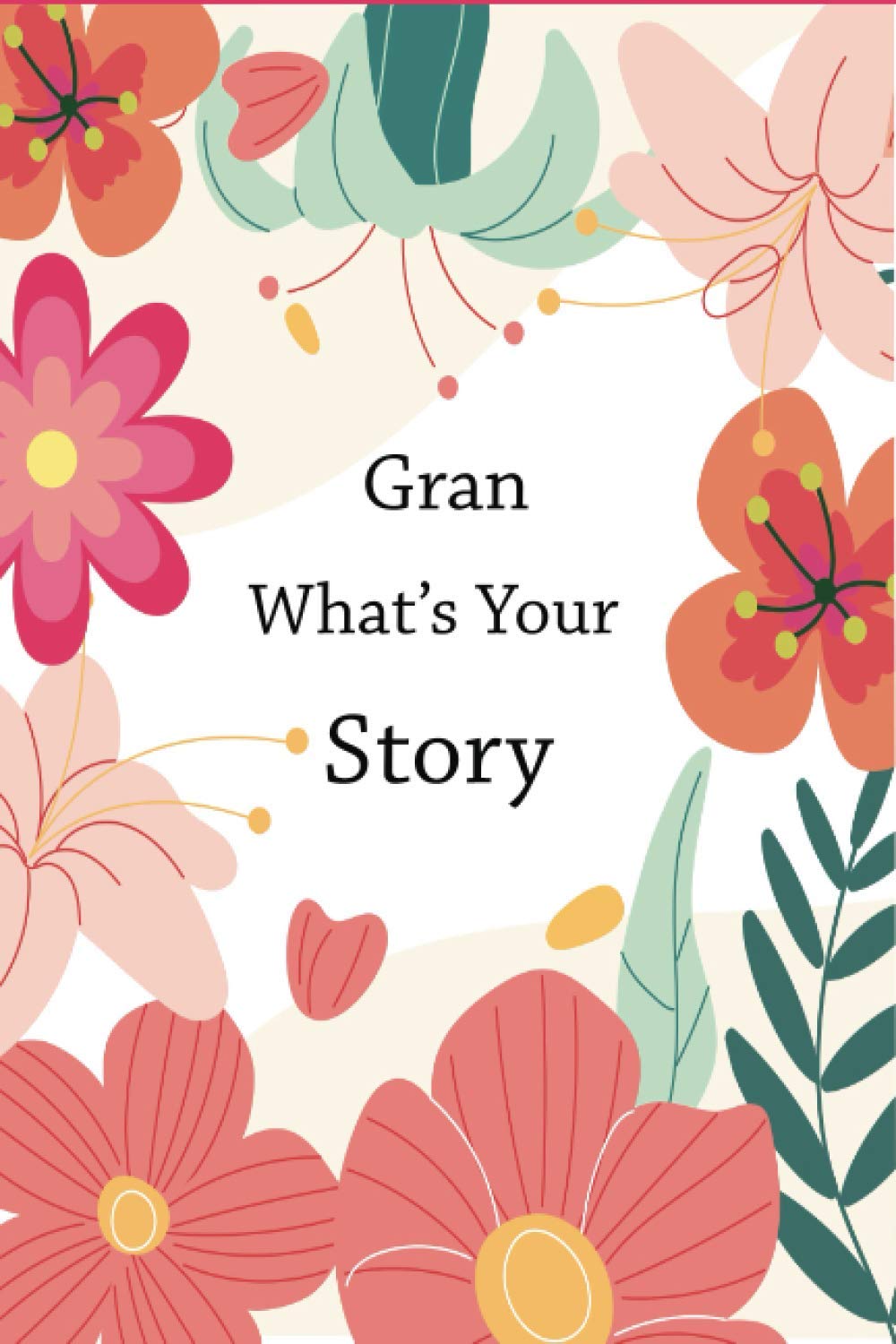 Gran What's Your Story: A gran’s guided life story journal to fill in and give back. This book preserves Gran's memories and thoughts.