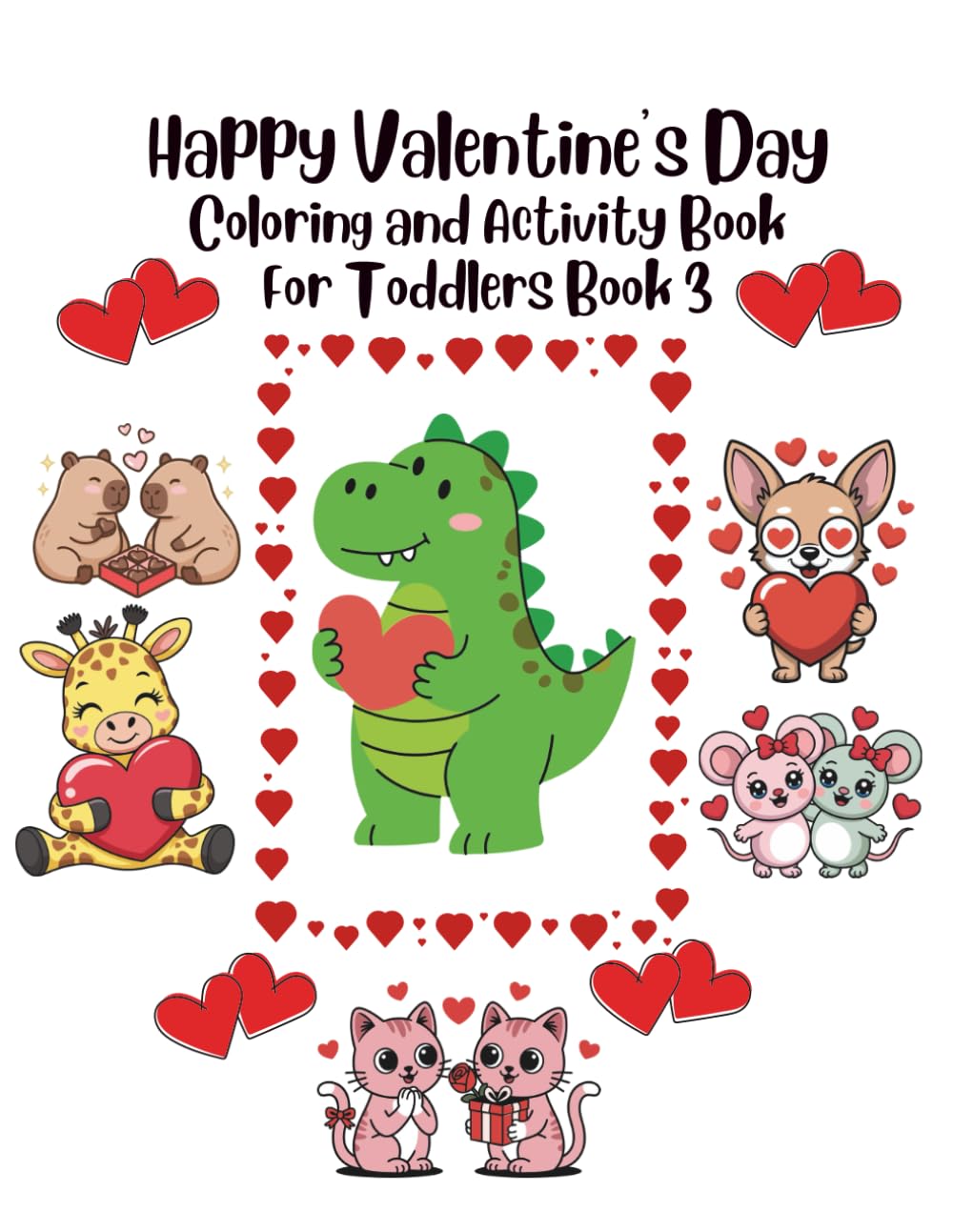 Happy Valentine's Day Coloring and Activity Book For Toddlers Book 3 (Happy Valentines Day Coloring Book For Toddlers Series)