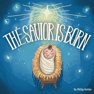 The Savior is Born: A Christmas Bible Story of Jesus’ Birth for Kids