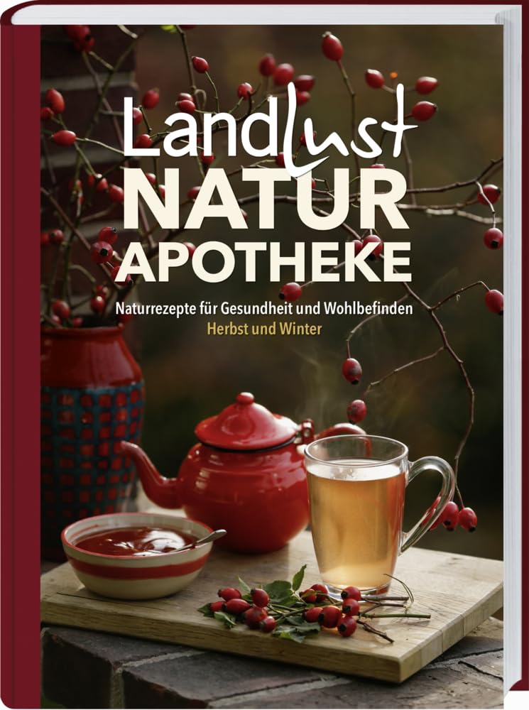 Landlust Naturapotheke: Naturrezepte für Gesundheit und Wohlbefinden - Herbst und Winter. Mit den Heilkräften der Natur gestärkt durch die kalte Jahreszeit. Tipps zu Heilpflanzen und ihrer Anwendung.