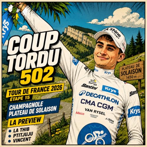COUP TORDU 502 : TOUR DE FRANCE 2026 ETAPE 15, CHAMPAGNOLE PLATEAU DE SOLAISON