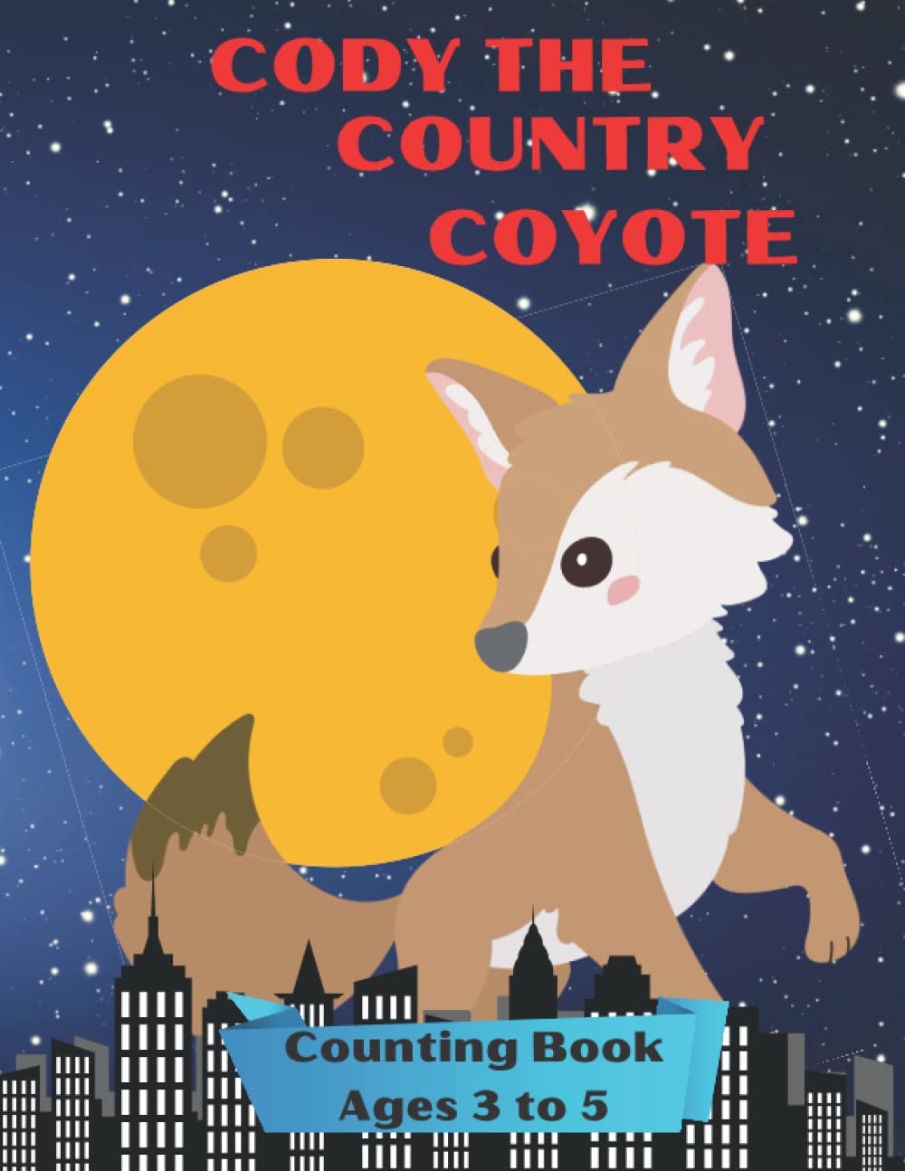 CODY THE COUNTRY COYOTE: A Counting Book for Kids Ages 3 to 5.