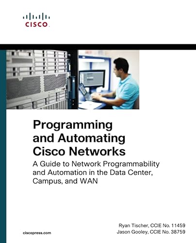 Programming and Automating Cisco Networks: A guide to network programmability and automation in the data center, campus, and WAN