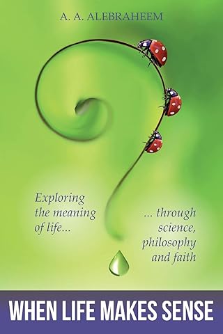 When Life Makes Sense: Exploring the meaning of life through science, philosophy and faith