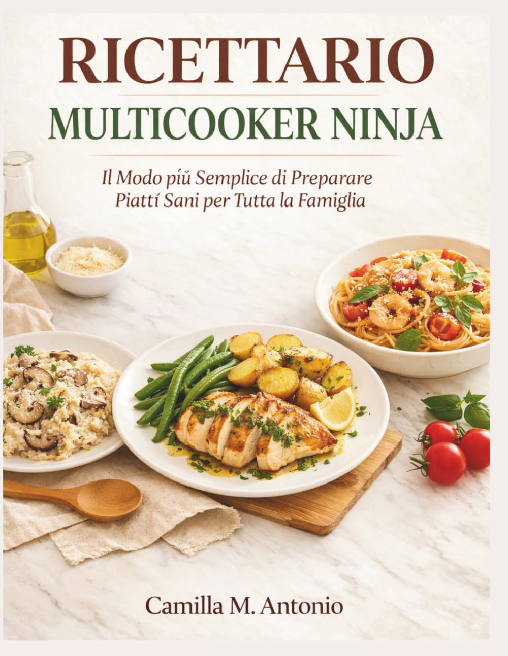Ricettario Multicooker Ninja: Il Modo piu Semplice di Preparare Piatti Sani per Tutta la Famiglia.