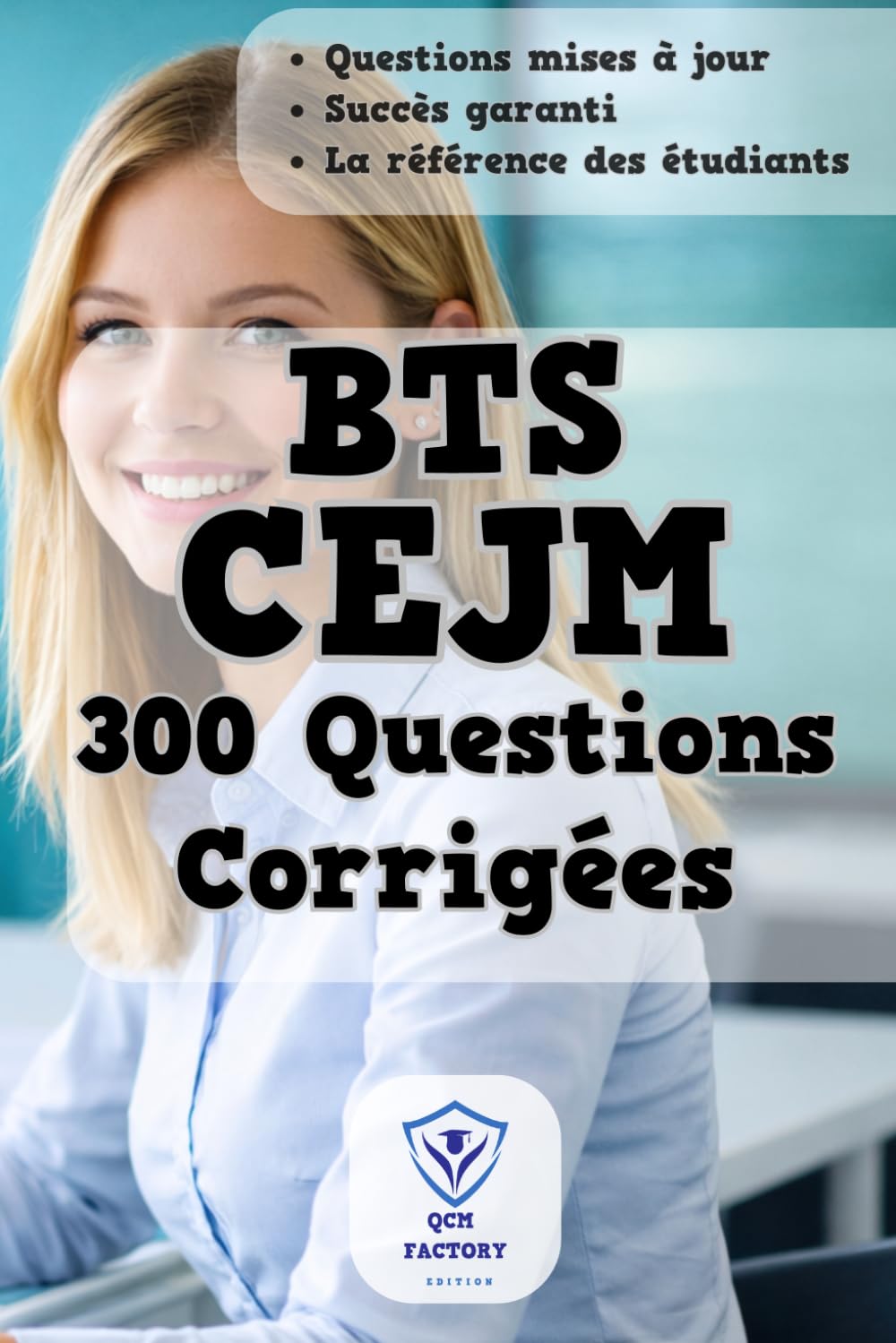 BTS CEJM: 300 Questions d'Entraînement Corrigées pour vos Examens de l'épreuve de Culture économique juridique et managériale | Le guide indispensable ... l’économie, le droit et le management