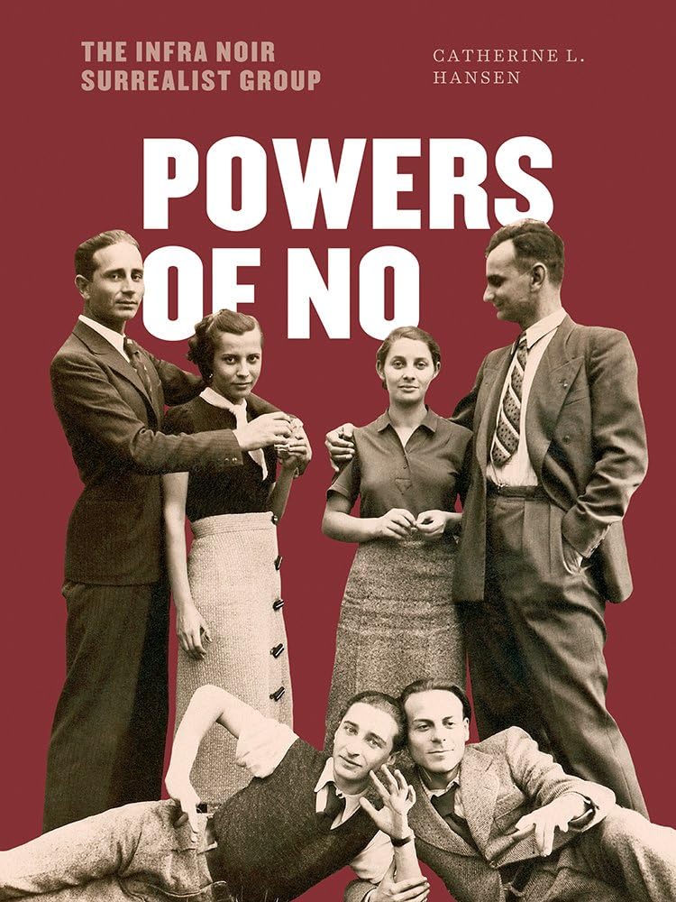 Powers of No: The Infra Noir Surrealist Group (Surrealisms: the International Society for the Study of Surrealism Book Series)