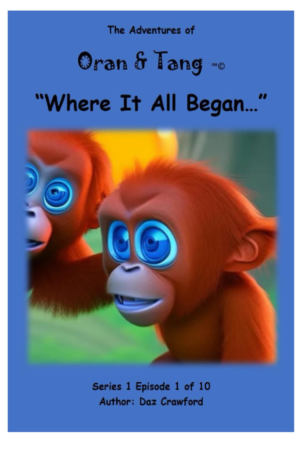 The Adventures Of Oran & Tang: "Where It All began": 2