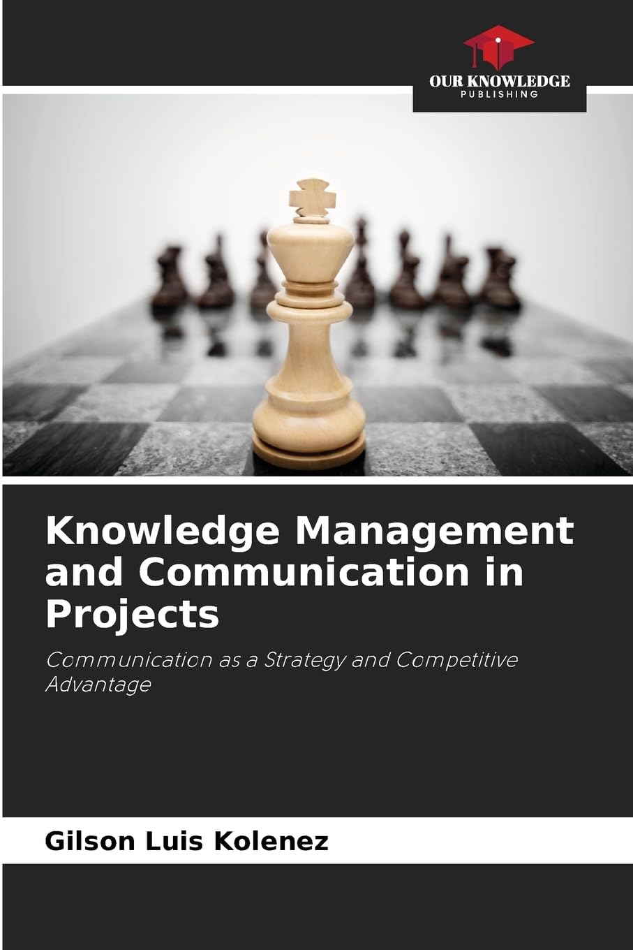 Knowledge Management and Communication in Projects: Communication as a Strategy and Competitive Advantage