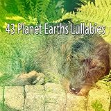 43 Planet Earths Lullabies