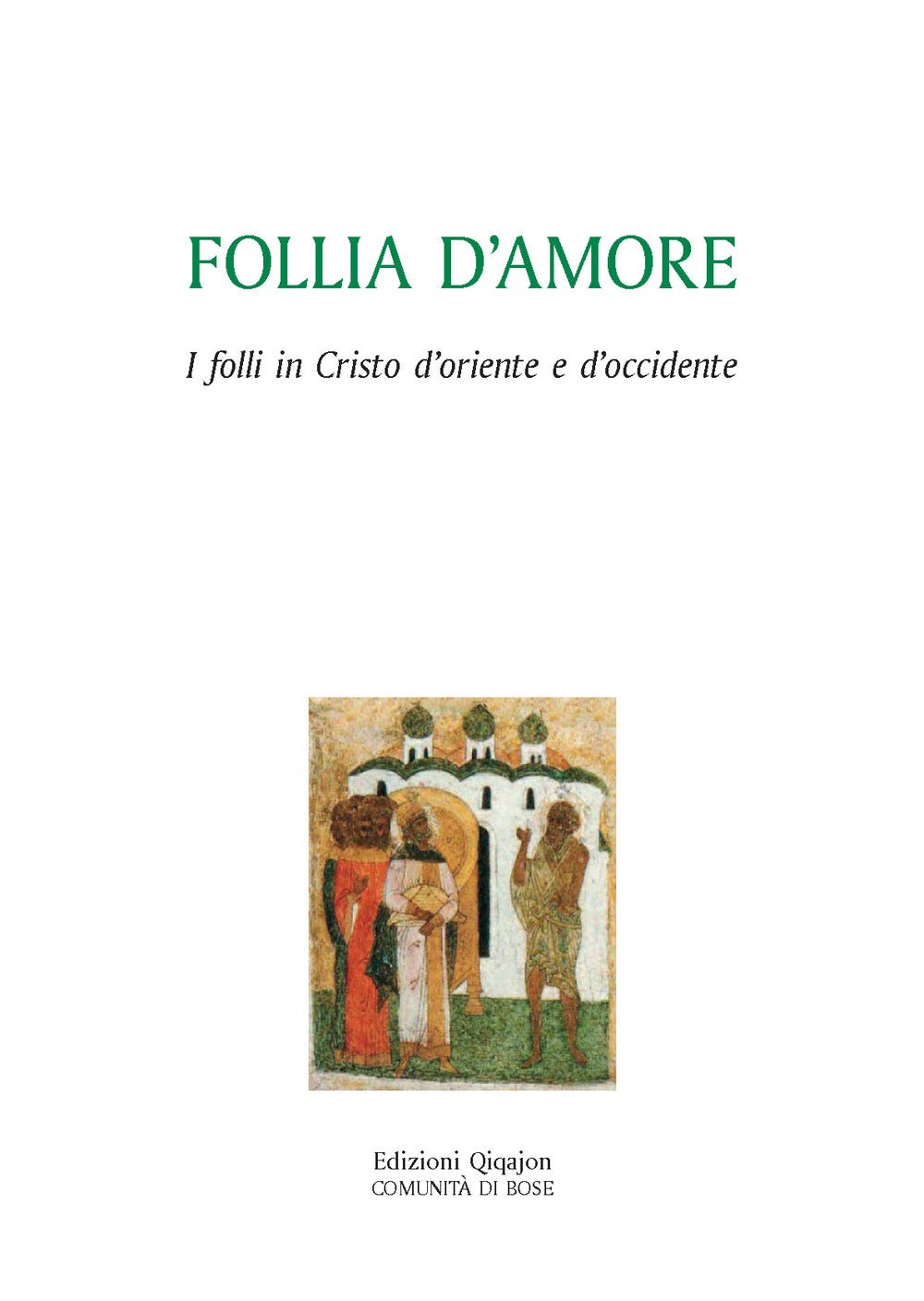 Follia D'amore. I Folli In Cristo D'oriente E D'occidente - 4