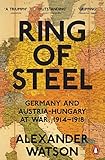  Ring of Steel: Germany and Austria-Hungary at War, 1914-1918