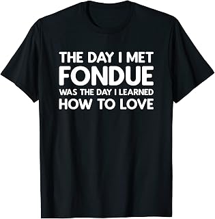 The Day I Met Fondue - Fondue T-Shirt