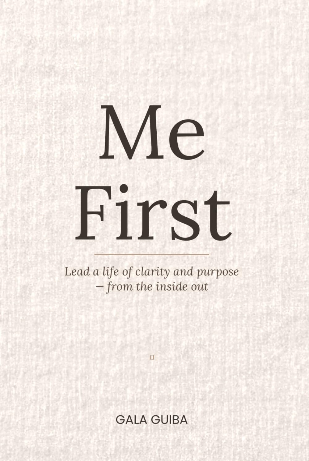 Me First: Vive la vida con claridad y propósito — desde tu interior
