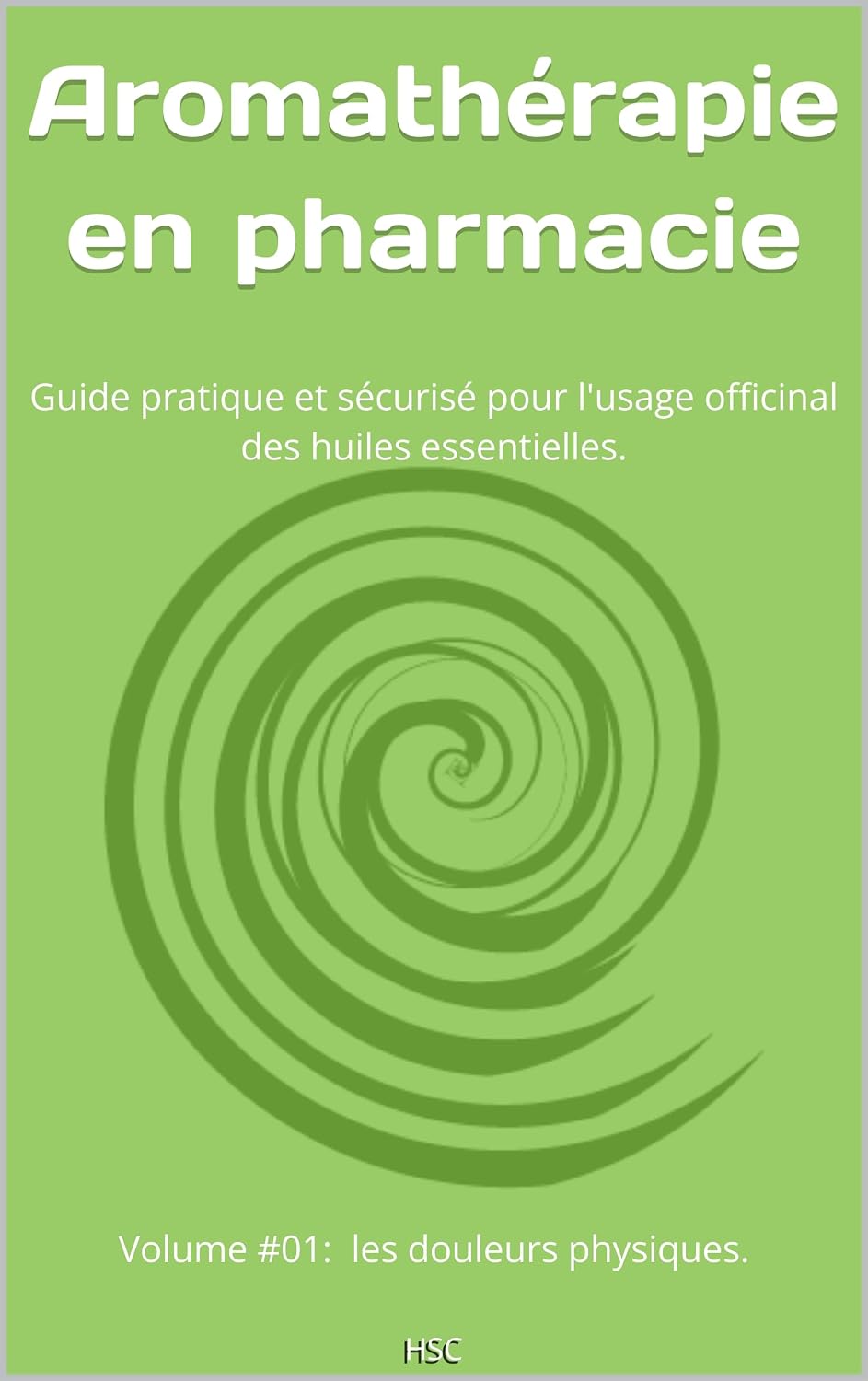 Aromathérapie en pharmacie: Guide pratique et sécurisé pour l'usage officinal des huiles essentielles : les douleurs physiques. (French Edition)      Kindle Edition
