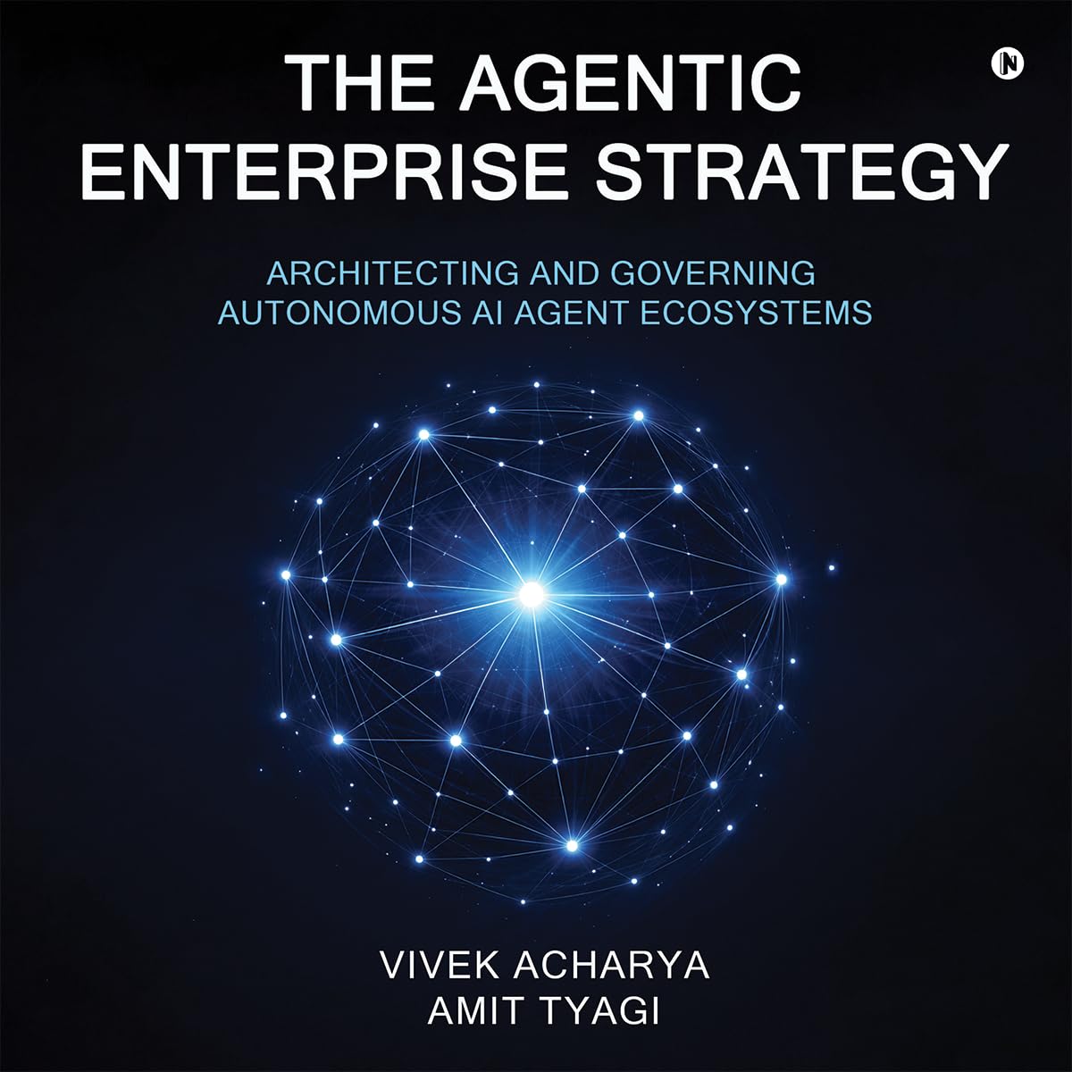 The Agentic Enterprise Strategy: Architecting and Governing Autonomous AI Agent Ecosystems