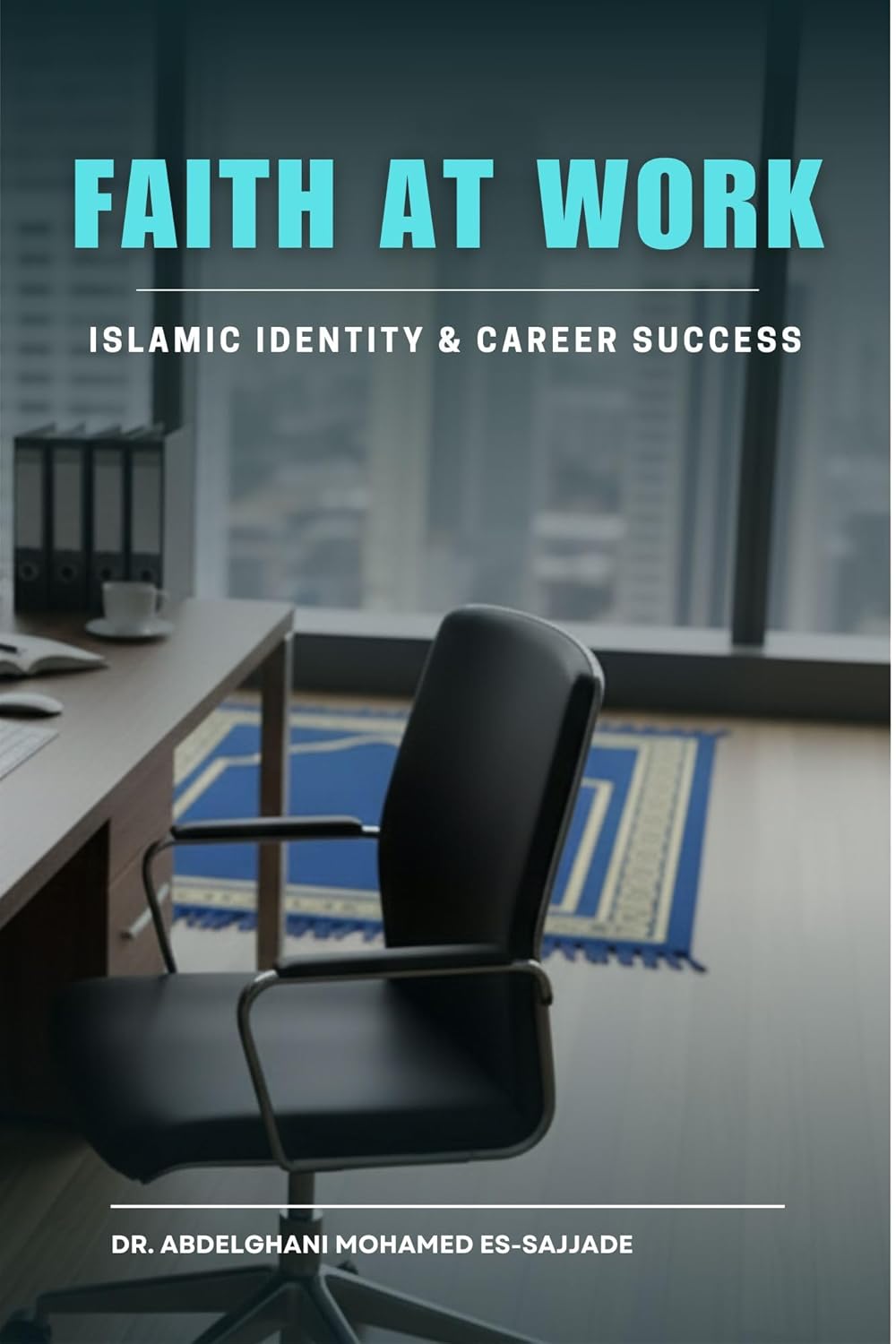 Faith at Work: Islamic Identity & Career Success      Kindle Edition
