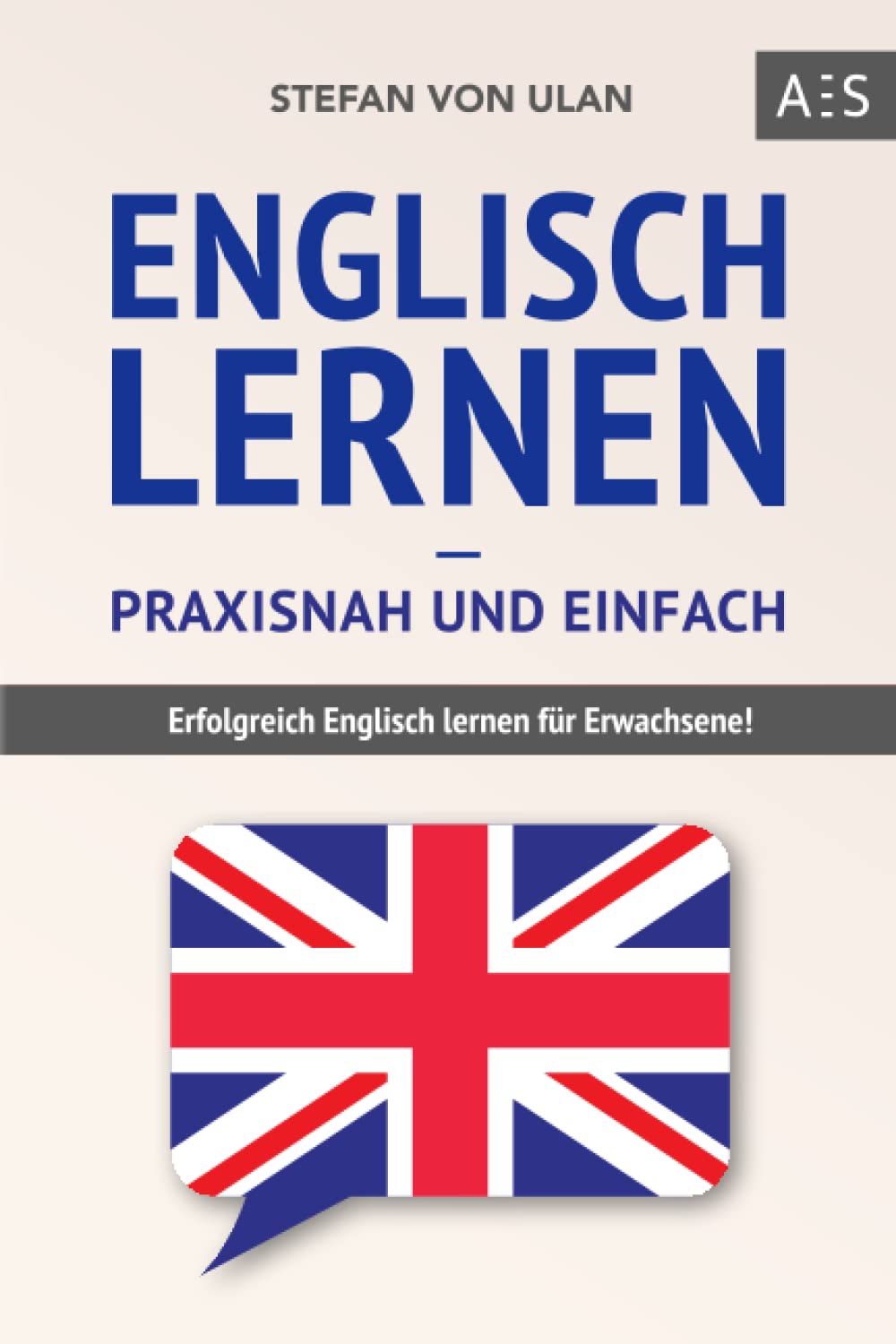 Englisch lernen – praxisnah und einfach: Erfolgreich Englisch lernen