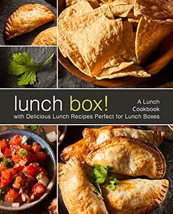 Lunch Box! A Lunch Cookbook with Delicious Lunch Recipes (2nd Edition)