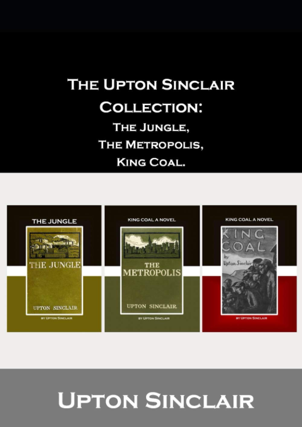 The Upton Sinclair Collection: The Jungle, The Metropolis, King Coal.