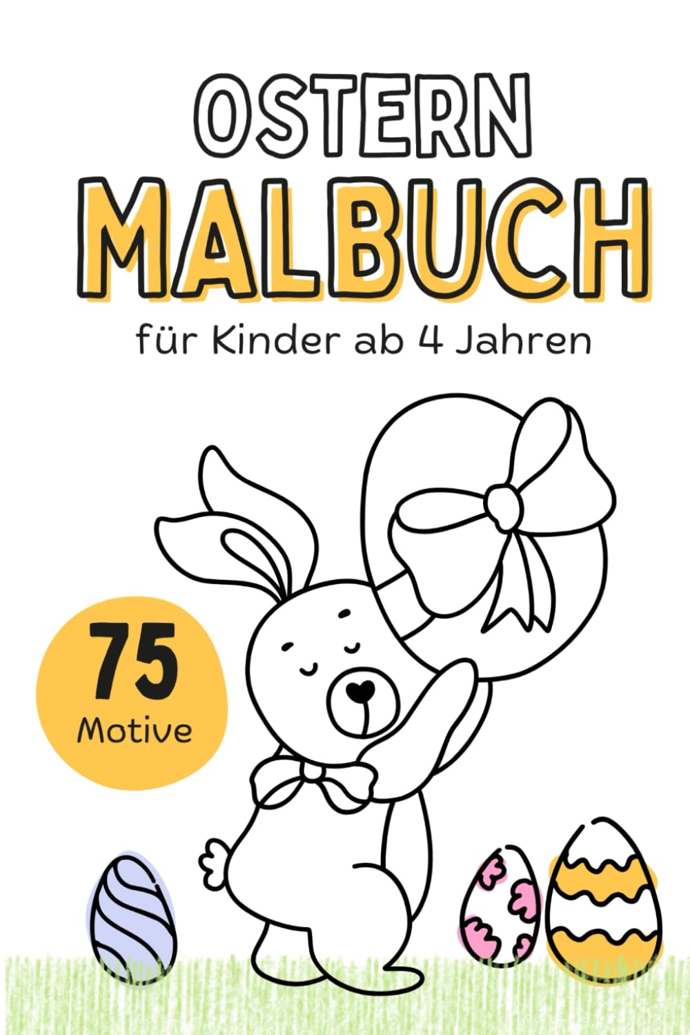 Oster-Malbuch für Kinder ab 4 Jahren: 75 süße Ostermotive zum Ausmalen | Osterhase, Eier, Küken & Frühlingsspaß | Kreatives Malbuch für Kindergarten & Vorschule