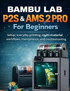 Bambu Lab P2S & AMS 2 Pro For beginners: Setup, everyday printing, multi-material workflows, maintenance, and troubleshooting