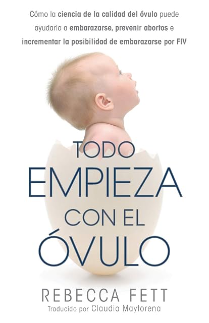 Portada de Todo empieza con el óvulo Cómo la ciencia de la calidad del óvulo pued
