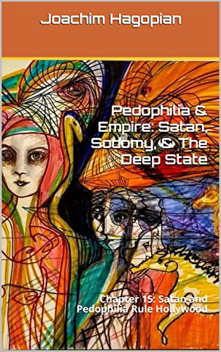 Pedophilia & Empire: Satan, Sodomy, & The Deep State: Chapter 15: Satan and Pedophilia Rule Hollywood