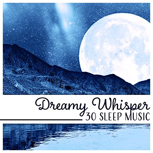 Dreamy Whisper 30 Sleep Music Clear Serenity, Heavenly