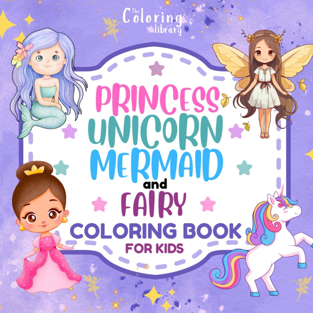 Princess, Unicorn, Mermaid, and Fairy: Cute Coloring Book For Kids Ages 4-8