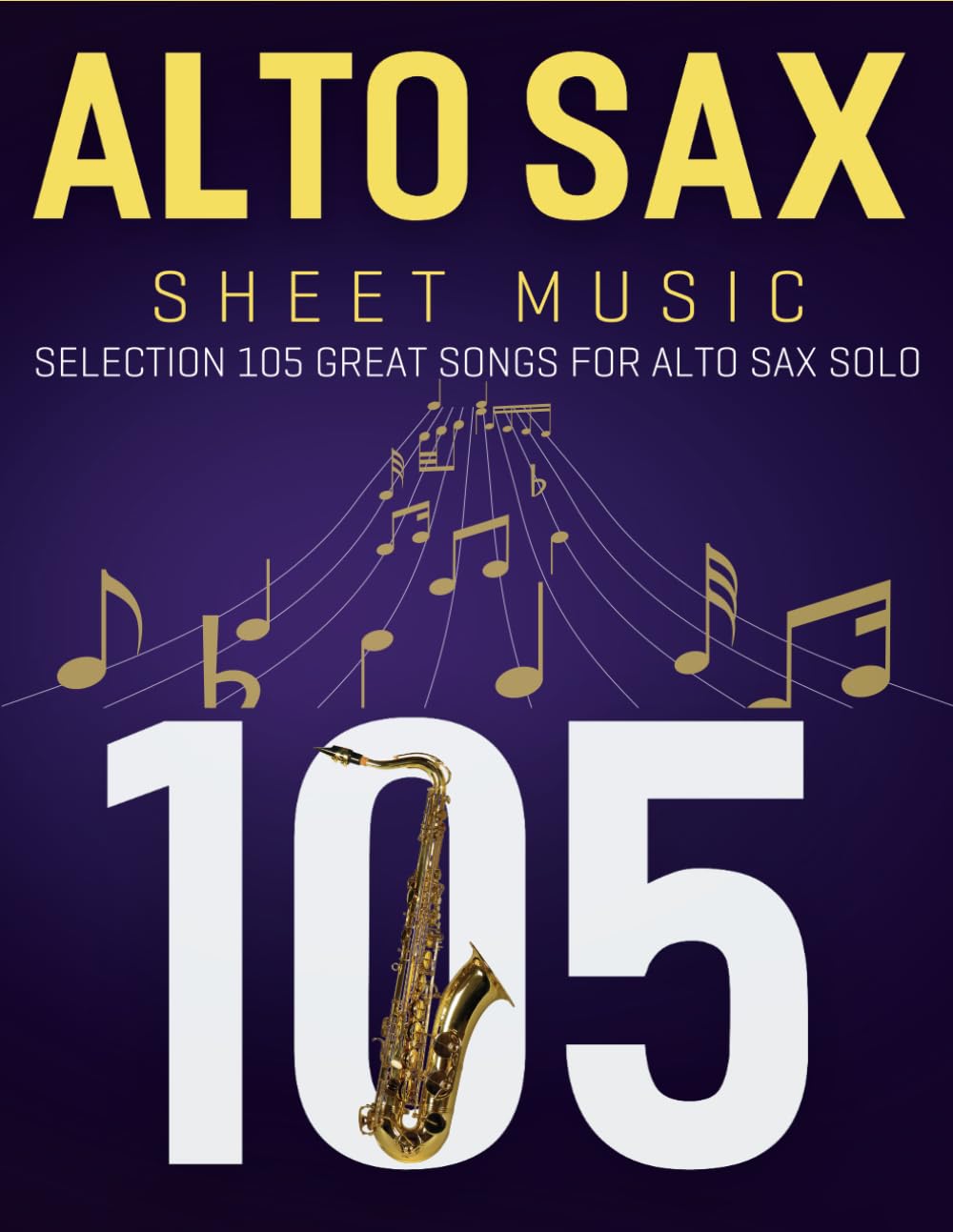 Alto Sax Sheet Music: Selection 105 Great Songs For Alto Sax Solo