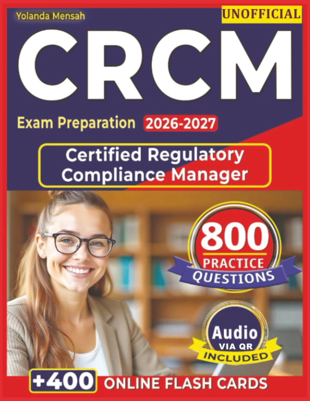Unofficial CRCM Exam Preparation 2026-2027: 800 Expert-Level Practice Questions with Detailed Rationales and Explanations for Certified Regulatory Compliance Manager