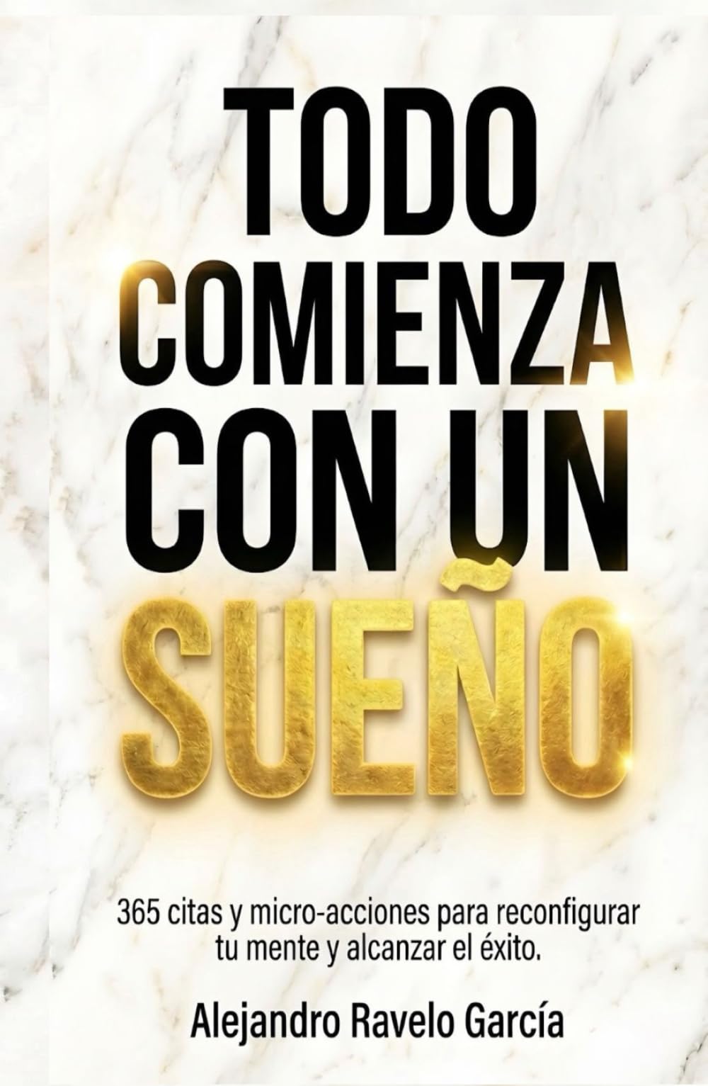 Todo comienza con un sueño: 365 citas y micro-acciones para reconfigurar tu mente y alcanzar el éxito.